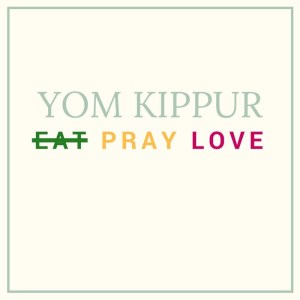 Yom Kippur Pray Love Not Eat